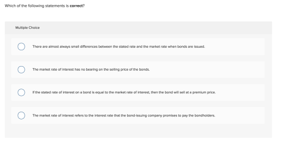 Which of the following statements is correct? Multiple Choice There are almost always small differences between the stated ra