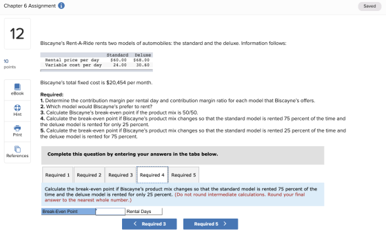 Chapter 6 Assignment i Saved 12. Biscaynes Rent-A-Ride rents two models of automobiles: the standard and the deluxe. Informa