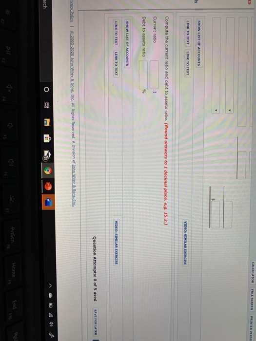 CALCULATOR FORL SCREEN PRINTER VERSE SHOW LIST OF ACCOUNTS LINK TO TEXT LINK TO TEXT Compute the current ratio and debt to as