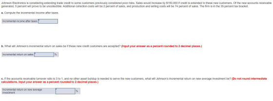 Johnson Electronics is considering extending trade credit to some customers previously considered poor risks. Sales would inc