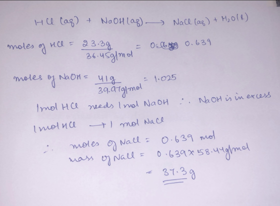 He (aq) + NaOH lag) Nace (ag) + H2018) moles of Hcl = 23.3g = Oct 0.639 36.45g/mol moles of NaOn = 41g = 1.025 - 39.97 g/mol