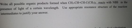 Write all possible organic products formed when CH3-CH=CH-C(CH3)3 reacts with NBS in the presence of light of a certain wavel
