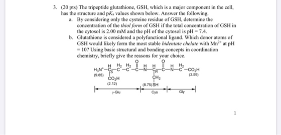3. (20 pts) The tripeptide glutathione, GSH, which is a major component in the cell, has the structure and pKa values shown b
