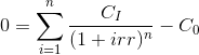 0=\sum_{i=1}^{n}\frac{C_I}{(1+irr)^n}-C_0