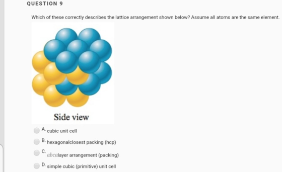 QUESTION 9 Which of these correctly describes the lattice arrangement shown below? Assume all atoms are the same element. Sid