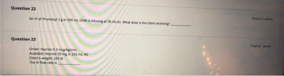 Question 22 An IV of Pronesty 3g in 500 mL DSW is infusing at 30 muhr. What dose is the client receiving O out of 1 points Qu