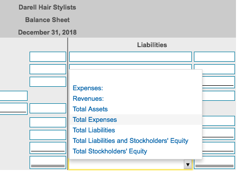 Darell Hair Stylists Balance Sheet December 31, 2018 Liabilities Expenses Revenues Total Assets Total Expenses Total Liabilities Total Liabilities and Stockholders Equity Total Stockholders Equity