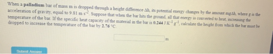 When a palladium bar of mass mis dropped through a height difference Ah, its potential energy changes by the amount mgah, whe