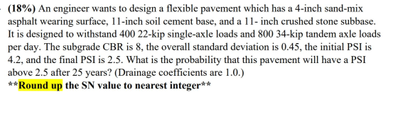 (18%) An engineer wants to design a flexible pavement which has a 4-inch sand-mix asphalt wearing surface, 11-inch soil cemen