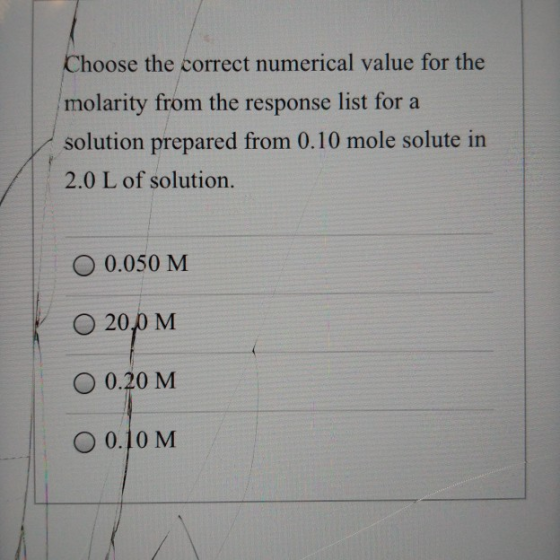 Choose the correct numerical value for the molarity from the response list for a solution prepared from 0.10 mole solute in 2