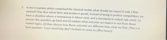 7. In the 3 markets which comprised the classical model, what should we expect if only 1 firm existed? (The firm which hires