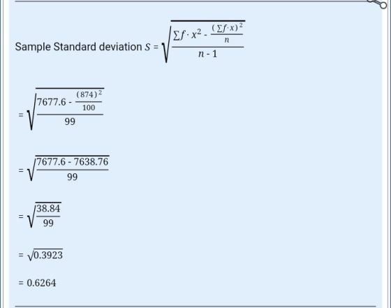 (Ef x)2 f:x2 n Sample Standard deviation S = n-1 (874) 2 7677.6 - 100 99 II 17677.6 - 7638.76 99 - 138.84 99 = 70.3923 = 0.62