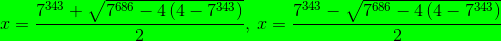 x=\frac{7^{343}+\sqrt{7^{686}-4\left(4-7^{343}\right)}}{2},\:x=\frac{7^{343}-\sqrt{7^{686}-4\left(4-7^{343}\right)}}{2}