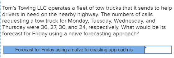 Toms Towing LLC operates a fleet of tow trucks that it sends to help Edrivers in need on the nearby highway. The numbers of