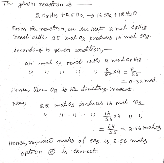 The given reaction is : 208H18 +2502 + 16CO2 +18 H20 from the reaction, wie see that a mol egtig react with 25 mol og produce