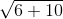 \sqrt{6 + 10}
