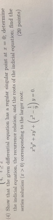 (4) Show that the given differential equation has a regular singular point at r = 0; determine the indicial equation, the rec