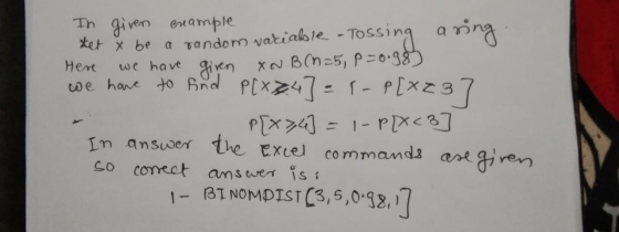 Here In given example met so be a random variable - Tossing aring we have given Xw B(n=5, p=0.98) we have to find PIXz4] - 1-