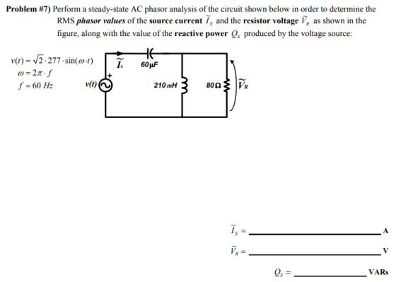 Problem #7) Perform a steady-state AC phasor analysis of the circuit shown below in order to determine the RMS phasor values