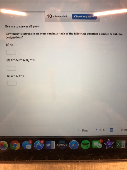 10 attempts left Check my work Be sure to answer all parts. How many electrons in an atom can have each of the following quan