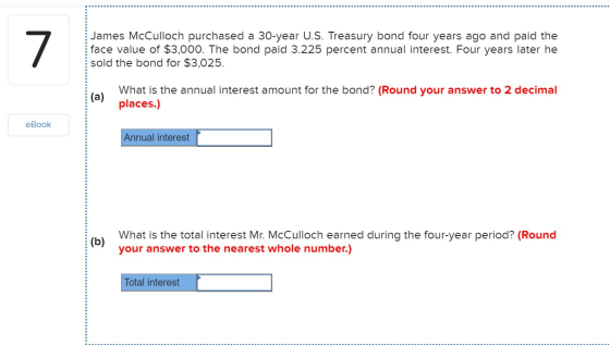 James McCulloch purchased a 30-year U.S. Treasury bond four years ago and paid the face value of $3,000. The bond paid 3.225