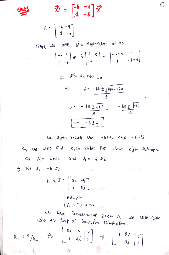 Ques 2!= 5* -;]? A= [] First, we will find eigenvalue of A:- -bord -4 -6-1 -6 tet land +40 =0 Sol d=-12 + |144-160 2 d= - 12