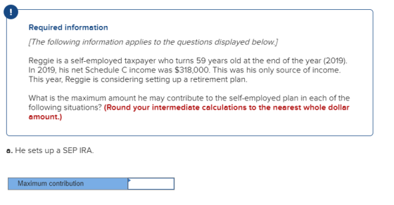 Required information [The following information applies to the questions displayed below.) Reggie is a self-employed taxpayer