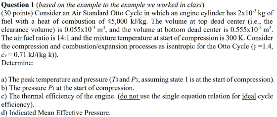 Question 1 (based on the example to the example we worked in class) (30 points) Consider an Air Standard Otto Cycle in which
