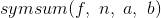 symsum f, n, a, b)