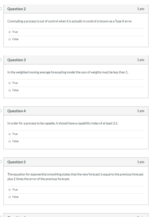 Question 2 1 pts Concluding a process is out of control when it is actually in control is known as a Type Il error. O True O