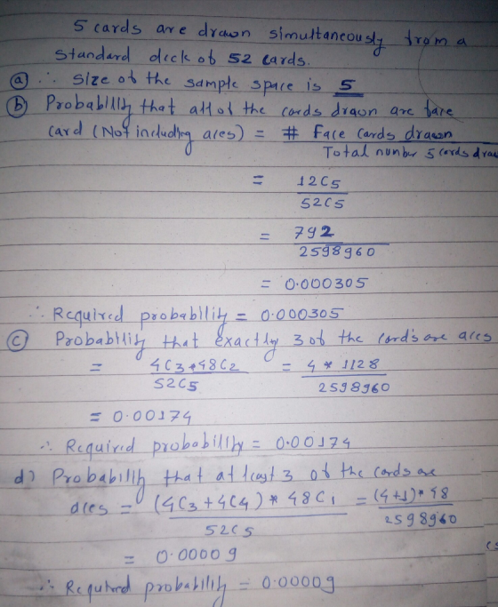 S cards arre dycon simuttancousty rom standard 3 dickoも52 Cards. Size ot the s4mple spac is 5 12C5 52Cs = 7g2 2593g6 0 0000305 Required paobablli 000030S Paobablih thut exactly ad the (nds ons aics S2C5 5J 836 三0.0017g Required probabilllyニ 0.00174 (C s 25989 52C5 こ 0.00009