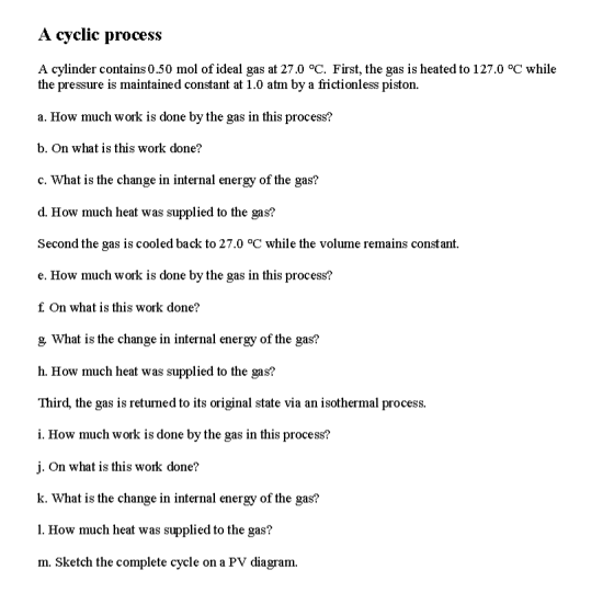 A cyclic process A cylinder contains 0.50 mol of ideal gas at 27.0 °C. First, the gas is heated to 127.0 °C while the pressur