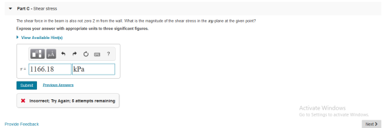 Part C-Shear stress The shear force in the beam is also not zero 2 m from the wall. What is the magnitude of the shear stress