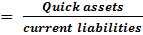 = Quick assets current liabilities