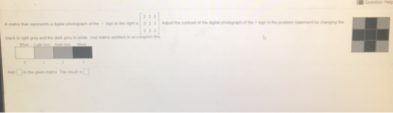 2 3 2 Amatix that represents a dgtal photogaphofthe +蝴tothe nght is! 3 3 3 | Adust the cotrast ofthe dgdal photograph of the