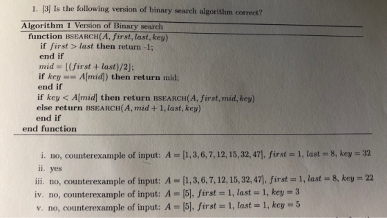 1. [3] Is the following version of binary search algorithm correct? Algorithm 1 Version of Binary search function BSEARCH(A,