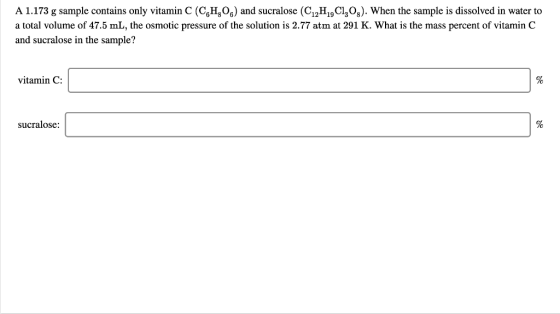 A 1.173 g sample contains only vitamin C (C2H206) and sucralose (C12H1,C1,03). When the sample is dissolved in water to a tot
