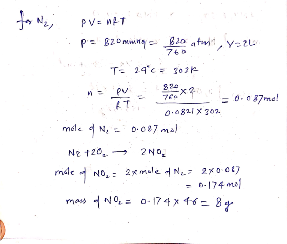 P V - nRT PEB20mmn 20 atmi 760 T 29 c302k 820 70 = 0.087mo! RT 0.0821 X 302 0.087 mal Nz t20 2No mále dNO 2male dN= 2x0.087 1