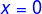 {\color{Blue} x=0}
