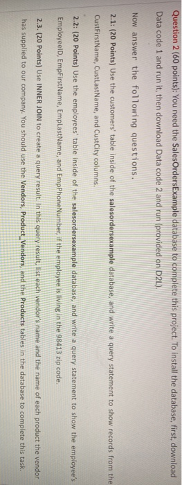 Question 2 (60 points): You need the Sales OrdersExample database to complete this project. To install the database, first, d