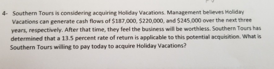 4- Southern Tours is considering acquiring Holiday Vacations. Management believes Holiday Vacations can generate cash flows o