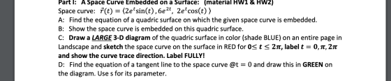 Part 1: A Space Curve Embedded on a Surface: (material HW1 & HW2) Space curve: *(t) = (2e+sin(t),6e2t, 2e*cos(t)) A: Find the