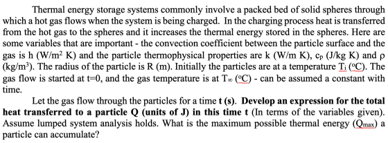 Thermal energy storage systems commonly involve a packed bed of solid spheres through which a hot gas flows when the system i