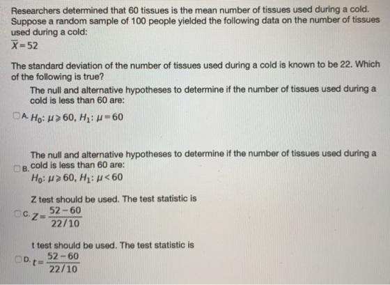 Researchers determined that 60 tissues is the mean number of tissues used during a cold. Suppose a random sample of 100 peopl