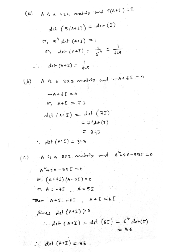 (a) A i a 4x4 matrix and 5(A+T) =I. det (5(A+I)) det (1) or, 5det (A+1) = 1 det (A+I) 625 5 1 det (A I) 625 A s a 3x 3 matri