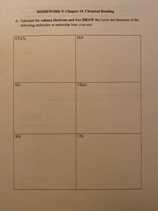 HOMEWORK 9: Chapter 10. Chemical Bonding A. Calculate the valence electrons and then DRAW the Lewis dot Structure of the foll
