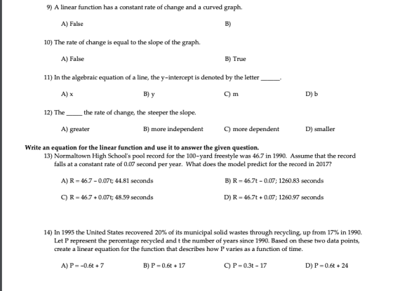 9) A linear function has a constant rate of change and a curved graph. A) False B) 10) The rate of change is equal to the slo
