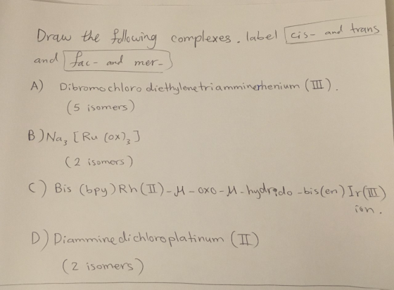 Draw the following complexes, label (cis- and trans and fac- and mer-] A Dibromo chloro diethylenetriamminerhenium (I). (5 is