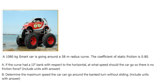 A 1080 kg Smart car is going around a 58 m radius