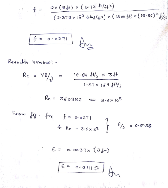 f = 2* ( 3 ft) x ( 5-72 16/772) (2-373 x 103 Slug(43) * (1500 ft) * (18.86)2147,2 f = 0.0271 0.0271 An Reynalds number! - Re